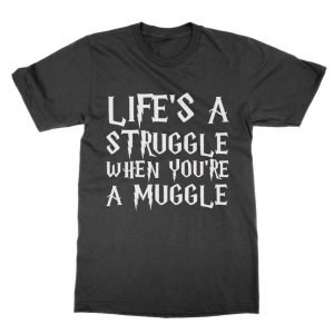Life’s a Struggle when you’re a Muggle T-Shirt