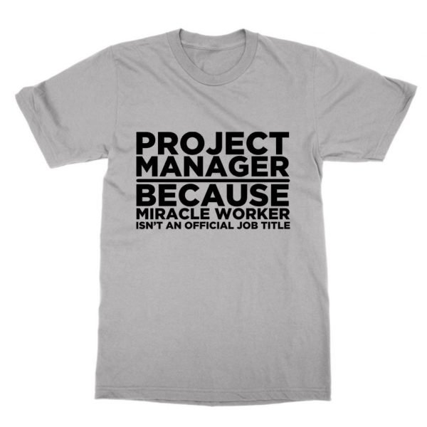 Project Manager Because Miracle Worker Isn't an Official Job title t-shirt by Clique Wear
