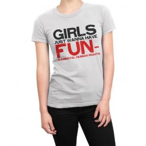 Girls Just Want To Have Fun-damental Human Rights women’s t-shirt