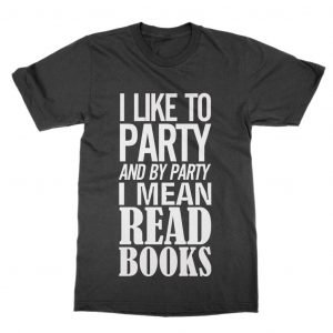 I Like to Party and by Party I Mean Read Books T-Shirt