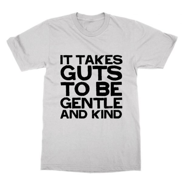 It Takes Guts to be Gentle and kind t-shirt by Clique Wear