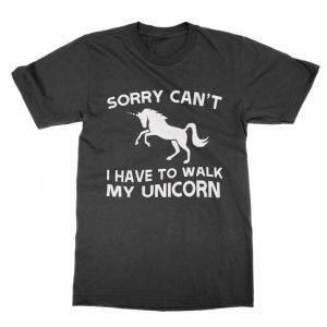 Sorry Can’t Have to Walk My Unicorn T-Shirt