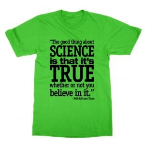 The Good Thing About Science Is That It’s True quote T-Shirt
