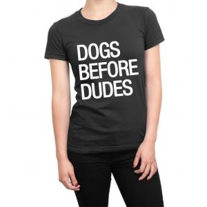 Dogs Before Dudes women’s t-shirt