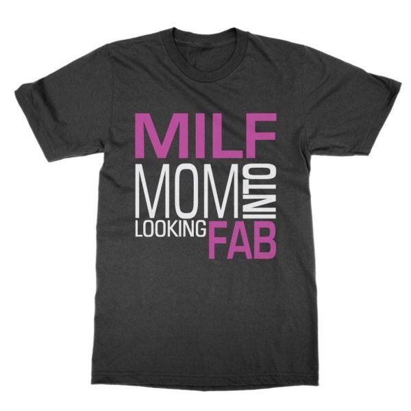 Milf Mom Into Looking Fab t-shirt by Clique Wear