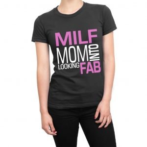 Milf Mom Into Looking Fab women’s t-shirt