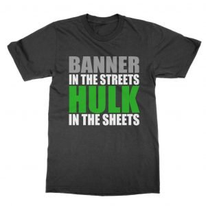 Banner In the Streets Hulk in the Sheets T-Shirt