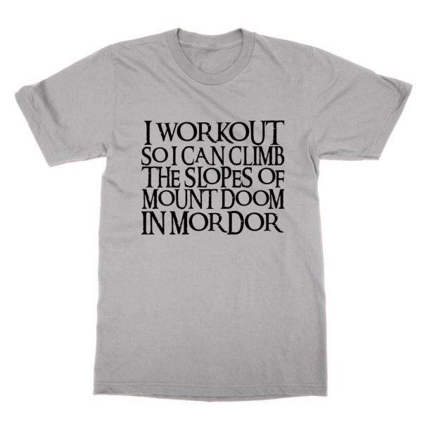 I Workout So I Can Climb the Slopes of Mount Doom t-shirt by Clique Wear