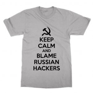 Keep Calm and Blame Russian Hackers T-Shirt