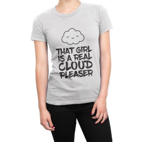 That Girl Is a Real Cloud Pleaser t-shirt by Clique Wear