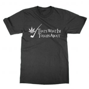 Weed That’s What I’m Tolkein About T-Shirt
