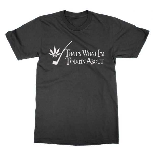 Weed That's What I'm Tolkein About t-shirt by Clique Wear