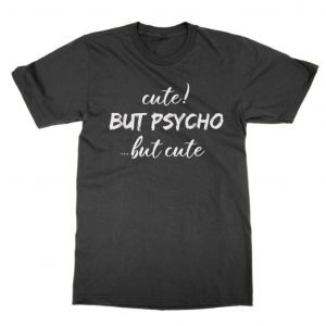 Cute But Psycho But Cute T-Shirt