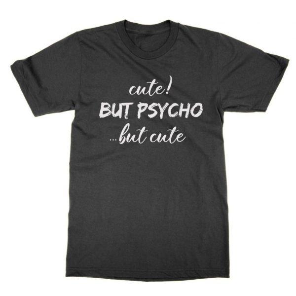 Cute But Psycho But Cute t-shirt by Clique Wear