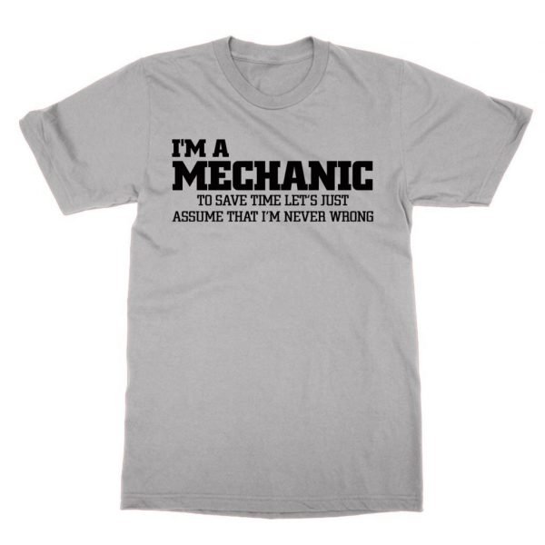 I'm a Mechanic lets just assume I'm never wrong t-shirt by Clique Wear
