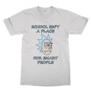 School Isn’t a Place For Smart People T-Shirt