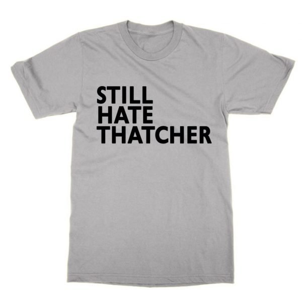 Still Hate Thatcher t-shirt by Clique Wear