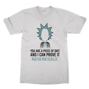You Are a Piece of Shit and I Can Prove That Mathematically T-Shirt