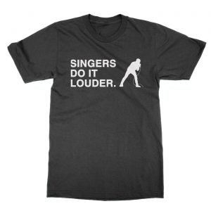 Singers Do It Louder T-Shirt