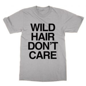 Wild Hair Don’t Care T-Shirt
