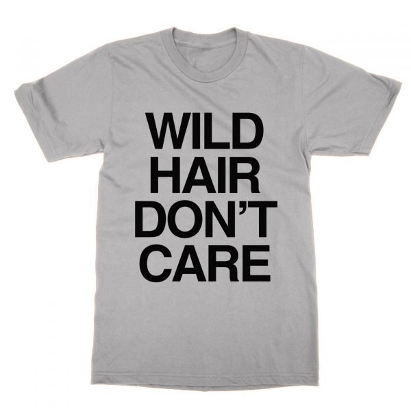 Wild Hair Don't Care t-shirt by Clique Wear