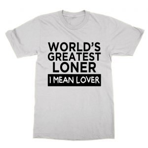 Worlds Greatest Loner I Mean Lover T-Shirt