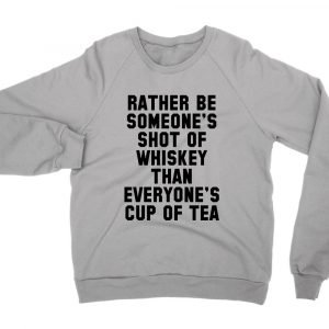 Rather be someones shot of whiskey jumper (sweatshirt)