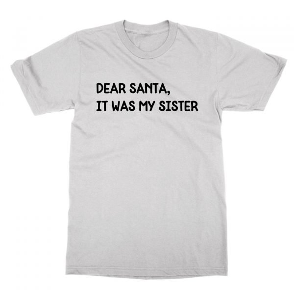 Dear Santa It Was My Sister t-shirt by Clique Wear