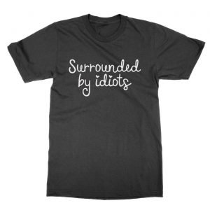 Surrounded By Idiots t-Shirt
