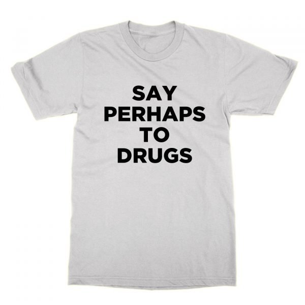 Say Perhaps To Drugs t-shirt by Clique Wear
