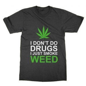 I Don’t Do Drugs I Just Smoke Weed t-Shirt
