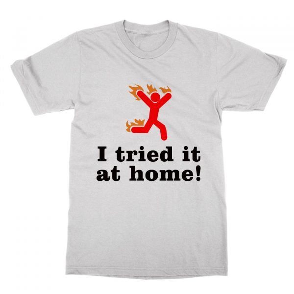 I Tried It At Home t-shirt by Clique Wear