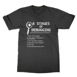Six Stages of Debugging t-Shirt