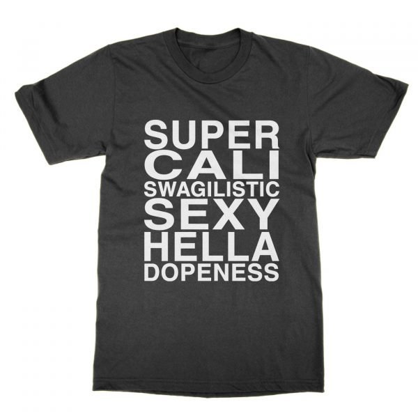 Super Cali Swagilistic Sexy Hella Dopeness t-shirt by Clique Wear