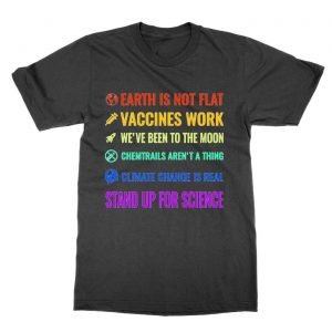 Earth is not flat! Vaccines work! We’ve been to the moon! Chemtrails aren’t a thing! Climate change is real! t-Shirt