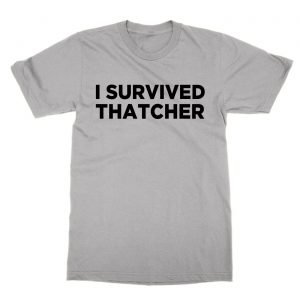 I Survived Thatcher t-Shirt