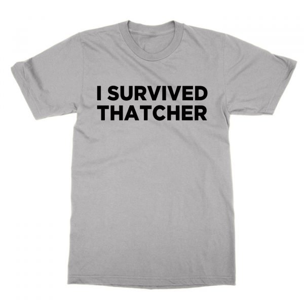 I Survived Thatcher t-shirt by Clique Wear