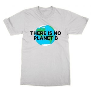 There Is No Planet B t-Shirt