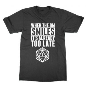 When the DM Smiles It’s Already Too Late t-Shirt
