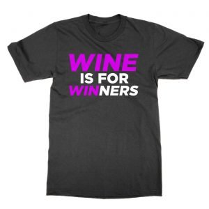 Wine Is For Winners t-Shirt