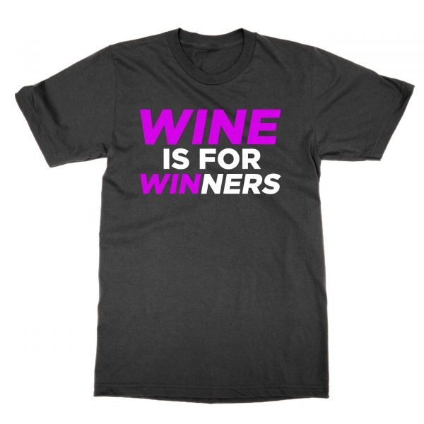 Wine Is For Winners t-shirt by Clique Wear