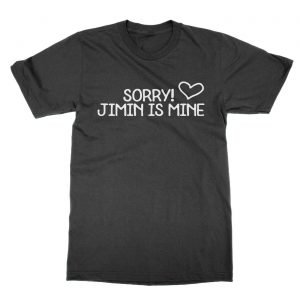 Sorry Jimin is Mine t-Shirt