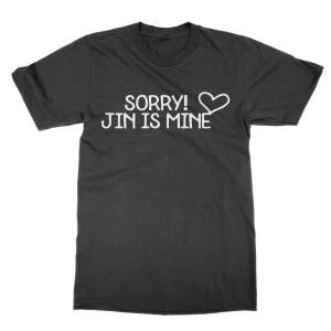Sorry Jin is Mine t-Shirt