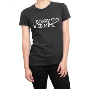 Sorry V is Mine women’s t-shirt