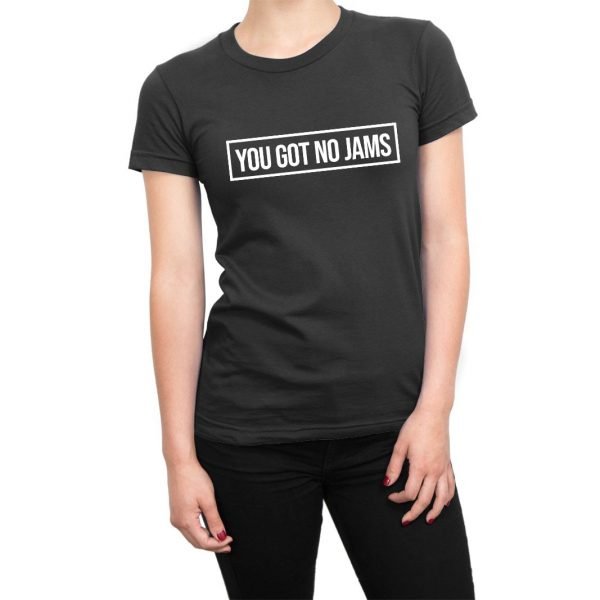 You Got No Jams women's t-shirt by Clique Wear