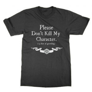 Please Don’t Kill My Character Dungeons and Dragons t-Shirt