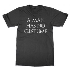 A Man Has No Costume t-Shirt