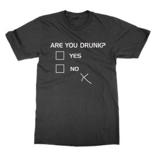 Are You Drunk t-Shirt