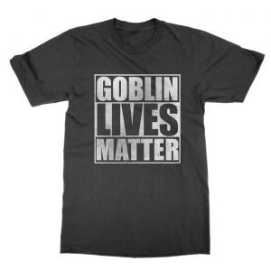 Goblin Lives Matter t-Shirt