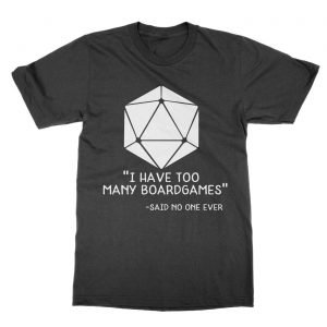 I Have Too Many Boardgames Said No One Ever t-Shirt